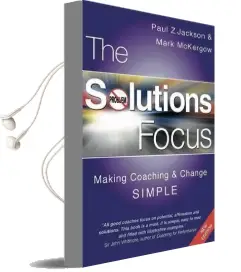 The Solutions Focus: Making Coaching and Change Simple Audiobook download free by Paul Z. Jackson