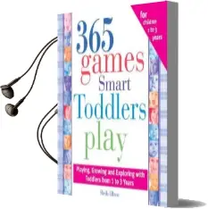 365 Games Smart Toddlers Play: Creative Time to Imagine, Grow and Learn Audiobook download free by Sheila Ellison