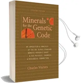 Minerals for the Genetic Code: An Exposition & Anaylsis of the dr. Olree Standard Genetic Periodic Chart & the Physical, Chemical & Biological Connection Audiobook download free by Charles Walters