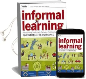 Informal Learning: Rediscovering the Natural Pathways That Inspire Innovation and Performance Audiobook download free by Jay Cross