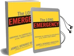 The Long Emergency: Surviving the end of Oil, Climate Change, and Other Converging Catastrophes of the Twenty-First Cent Audiobook download free by James Howard Kunstler