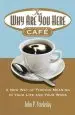 Audiobook The why are you Here Cafe: A new way of Finding Meaning in Your Life and Your Work author John P. Strelecky