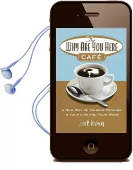 The why are you Here Cafe: A new way of Finding Meaning in Your Life and Your Work Audiobook download free by John P. Strelecky
