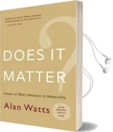 Does it Matter?: Essays on Man'S Relation to Materiality Audiobook download free by Alan Watts