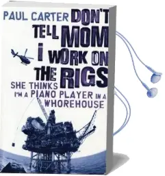 Don'T Tell mom i Work on the Rigs Audiobook download free by Paul Carter