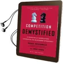 Competition Demystified: A Radically Simplified Approach to Business Strategy Audiobook download free by Bruce C. N. Greenwald