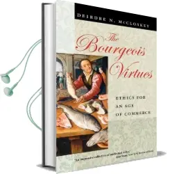 The Bourgeois Virtues: Ethics for an age of Commerce Audiobook download free by Deirdre Mccloskey