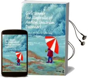 Girls Under the Umbrella of Autism Spectrum Disorders: Practical Challenges for Addressing Everyday Problems Audiobook download free by Lori Ernsperger