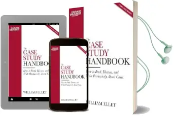The Case Study Handbook: How to Read, Discuss, and Write Persuasively About Cases Audiobook download free by William Ellet