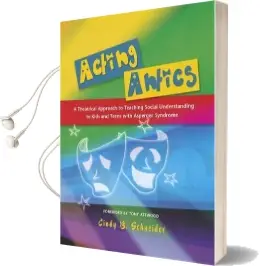 Acting Antics: A Theatrical Approach to Teaching Social Understanding to Kids and Teens With Asperger Syndrome Audiobook download free by Cindy B. Schneider