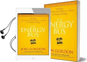 The Energy bus: 10 Rules to Fuel Your Life, Work, and Team With Positive Energy Audiobook download free by Jon Gordon
