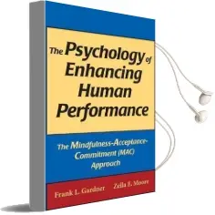 The Psychology of Enhancing Human Performance: The Mindfulness-Acceptance-Commitment Approach Audiobook download free by Frank L. Gardner