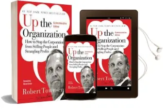 Up the Organization: How to Stop the Corporation From Stifling People and Strangling Profits Audiobook download free by Robert C. Townsend