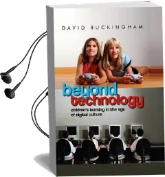Beyond Technology: Children'S Learning in the age of Digital Culture Audiobook download free by David Buckingham