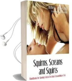 Squirms, Screams and Squirts: Handbook for Turning Great sex Into Extraordinary sex Audiobook download free by Robert J Rubel Phd