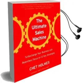 The Ultimate Sales Machine: Turbocharge Your Business With Relentless Focus on 12 key Strategies Audiobook download free by Chet Holmes