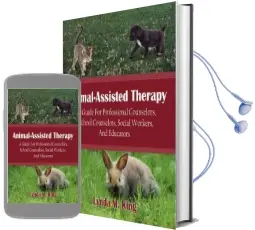 Animal-Assisted Therapy: A Guide for Professional Counselors, School Counselors, Social Workers, and Educators Audiobook download free by Lynda M. King