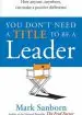 Audiobook You Don'T Need a Title to be a Leader: How Anyone, Anywhere, can Make a Positive Difference author Mark Sanborn