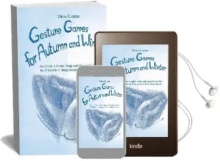 Gesture Games for Autumn and Winter: Hand Gesture, Song and Movement Games for Children in Kindergarten and the Lower Grades Audiobook download free by Wilma Ellersiek
