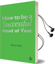 How to be a Successful Head of Year: A Practical Guide Audiobook download free by Brian Carline