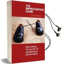 The Improvisation Game: Discovering the Secrets of Spontaneous Performance Audiobook download free by Chris Johnston
