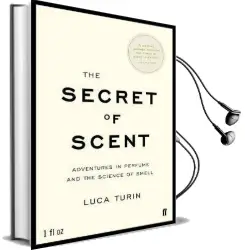 The Secret of Scent: Adventures in Perfume and the Science of Smell Audiobook download free by Luca Turin