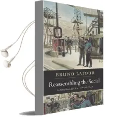 Reassembling the Social: An Introduction to Actor-Network-Theory Audiobook download free by Bruno Latour