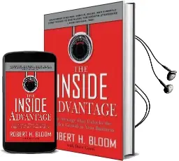 The Inside Advantage: The Strategy That Unlocks the Hidden Growth in Your Business Audiobook download free by Robert H. Bloom