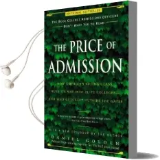 The Price of Admission: How America'S Ruling Class Buys its way Into Elite Colleges-And who Gets Left Outside the Gates Audiobook download free by Daniel Golden