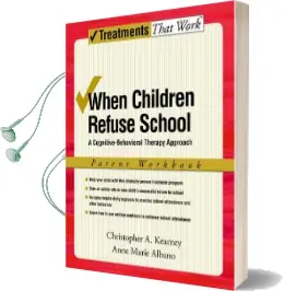 When Children Refuse School: A Cognitive-Behavioral Therapy Approach, Parent Workbook Audiobook download free by Christopher A. Kearney