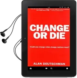 Change or die: The Three Keys to Change at Work and in Life Audiobook download free by Alan Deutschman