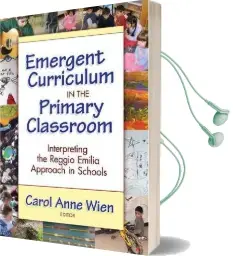 Emergent Curriculum in the Primary Classroom: Interpreting the Reggio Emilia Approach in Schools Audiobook download free by Carol Anne Wien