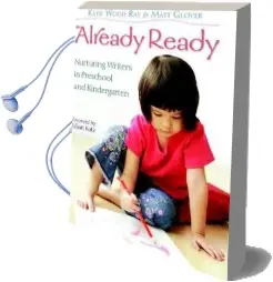 Already Ready: Nurturing Writers in Preschool and Kindergarten Audiobook download free by Katie Wood Ray