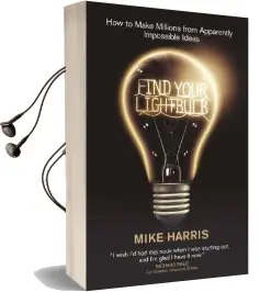 Find Your Lightbulb: How to Make Millions From Apparently Impossible Ideas Audiobook download free by Mike Harris