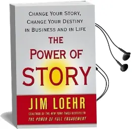 The Power of Story: Change Your Story, Change Your Destiny in Business and in Life Audiobook download free by Jim Loehr