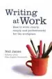 Audiobook Writing at Work: How to Write Clearly, Effectively and Professionally author Neil James