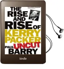 Rise & Rise of Kerry Packer 'Uncut' Audiobook download free by Paul Barry
