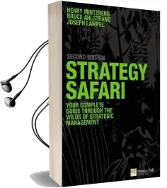 Strategy Safari: The Complete Guide Through the Wilds of Strategic Management Audiobook download free by Henry Mintzberg