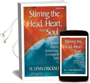 Stirring the Head, Heart, and Soul: Redefining Curriculum, Instruction, and Concept-Based Learning Audiobook download free by H. Lynn Erickson