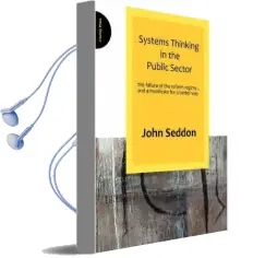 Systems Thinking in the Public Sector: The Failure of the Reform Regime.... and a Manifesto for a Better way Audiobook download free by John Seddon