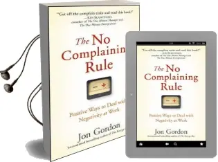 The no Complaining Rule: Positive Ways to Deal With Negativity at Work Audiobook download free by Jon Gordon