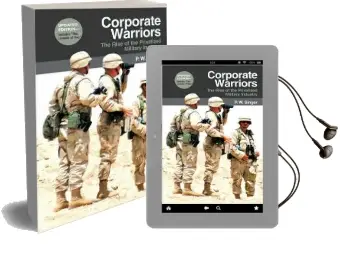 Corporate Warriors: The Rise of the Privatized Military Industry Audiobook download free by P. W. Singer