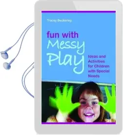 Fun With Messy Play: Ideas and Activities for Children With Special Needs Audiobook download free by Tracey Beckerleg