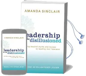 Leadership for the Disillusioned: Moving Beyond Myths and Heroes to Leading That Liberates Audiobook download free by Amanda Sinclair