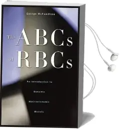 The Abcs of Rbcs: An Introduction to Dynamic Macroeconomic Models Audiobook download free by George T. Mccandless