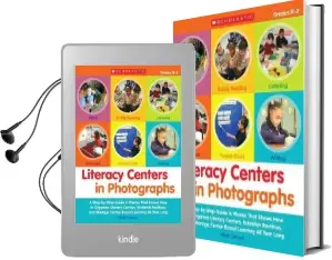 Literacy Centers in Photographs: Grades k-2: A Step-By-Step Guide in Photos That Shows how to Organize Literacy Centers, Establish Routines, and Manage Center-Based Learning all Year Long Audiobook download free by Nikki Campo Stallone