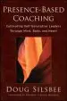 Audiobook Presence-Based Coaching: Cultivating Self-Generative Leaders Through Mind, Body, and Heart author Doug Silsbee