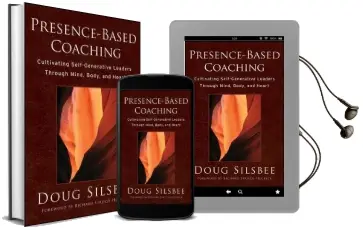 Presence-Based Coaching: Cultivating Self-Generative Leaders Through Mind, Body, and Heart Audiobook download free by Doug Silsbee