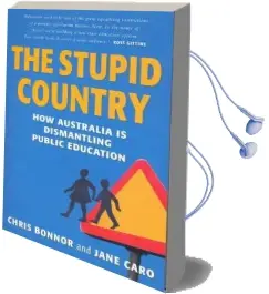 The Stupid Country: How Australia is Dismantling Public Education Audiobook download free by Chris Bonnor