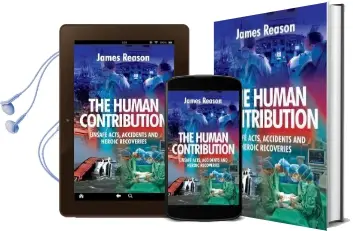 The Human Contribution: Unsafe Acts, Accidents and Heroic Recoveries Audiobook download free by James Reason